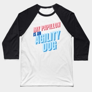 My Papillon is an agility dog Baseball T-Shirt